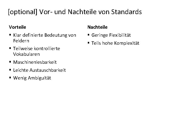 [optional] Vor- und Nachteile von Standards Vorteile Nachteile § Klar definierte Bedeutung von Feldern