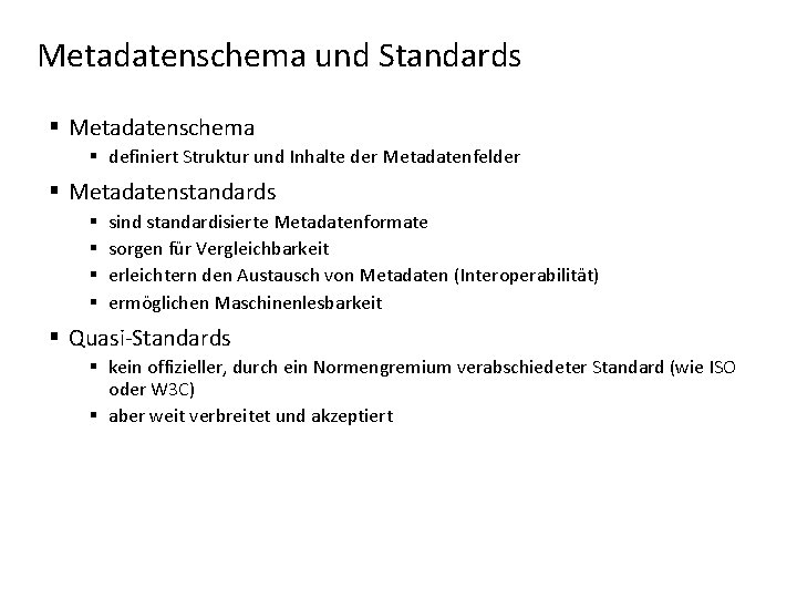 Metadatenschema und Standards § Metadatenschema § definiert Struktur und Inhalte der Metadatenfelder § Metadatenstandards