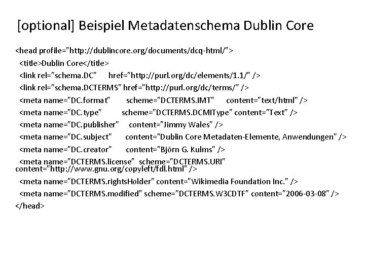 [optional] Beispiel Metadatenschema Dublin Core <head profile="http: //dublincore. org/documents/dcq-html/"> <title>Dublin Core</title> <link rel="schema. DC"