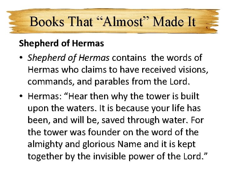 Books That “Almost” Made It Shepherd of Hermas • Shepherd of Hermas contains the