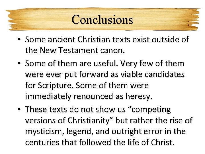 Conclusions • Some ancient Christian texts exist outside of the New Testament canon. •