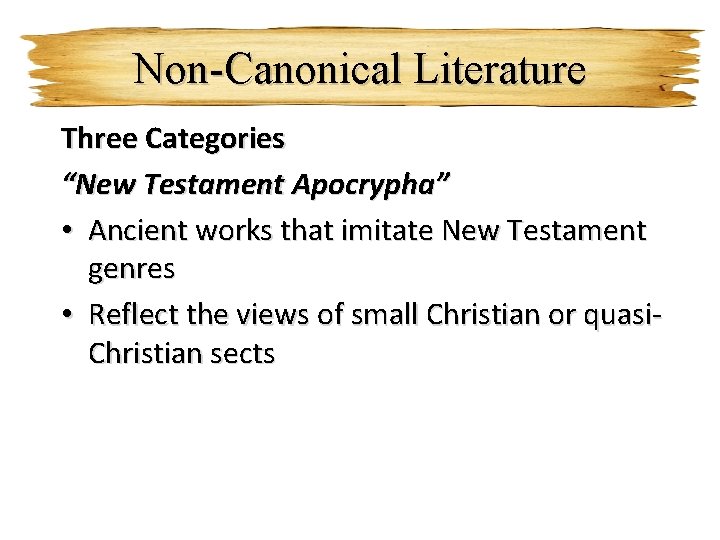 Non-Canonical Literature Three Categories “New Testament Apocrypha” • Ancient works that imitate New Testament