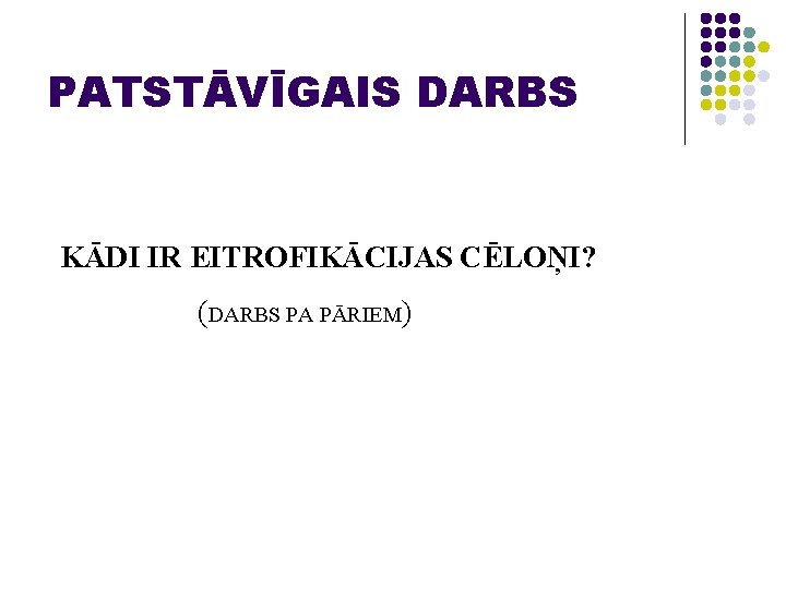PATSTĀVĪGAIS DARBS KĀDI IR EITROFIKĀCIJAS CĒLOŅI? (DARBS PA PĀRIEM) 