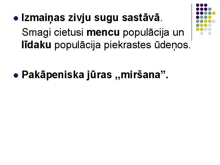 l Izmaiņas zivju sugu sastāvā. Smagi cietusi mencu populācija un līdaku populācija piekrastes ūdeņos.