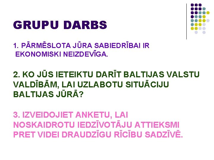 GRUPU DARBS 1. PĀRMĒSLOTA JŪRA SABIEDRĪBAI IR EKONOMISKI NEIZDEVĪGA. 2. KO JŪS IETEIKTU DARĪT