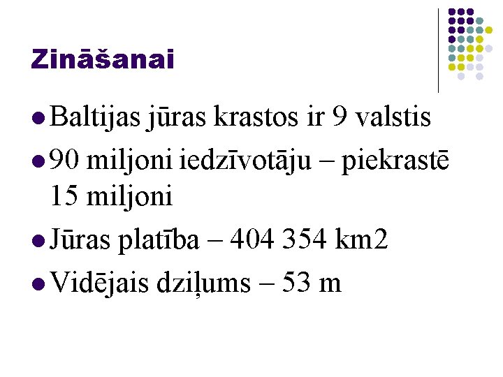 Zināšanai l Baltijas jūras krastos ir 9 valstis l 90 miljoni iedzīvotāju – piekrastē