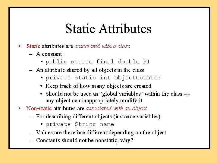 Static Attributes • Static attributes are associated with a class – A constant: •