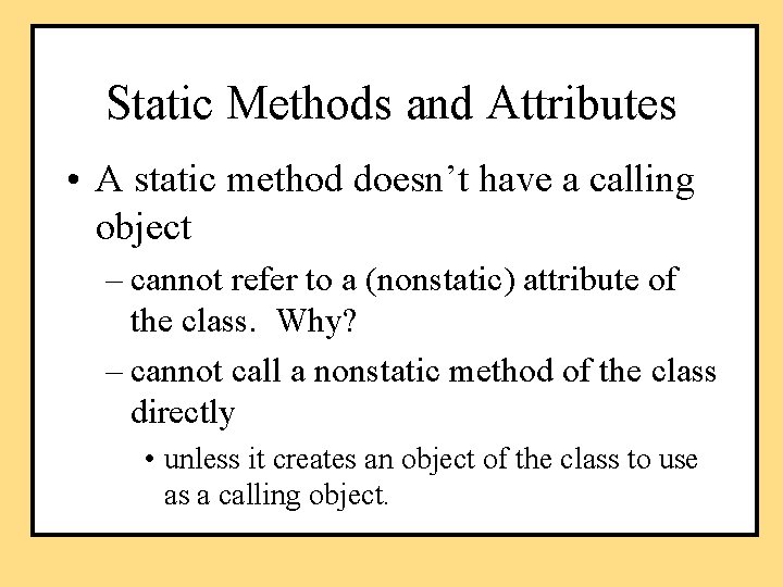 Static Methods and Attributes • A static method doesn’t have a calling object –