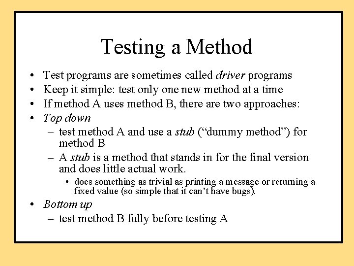 Testing a Method • • Test programs are sometimes called driver programs Keep it