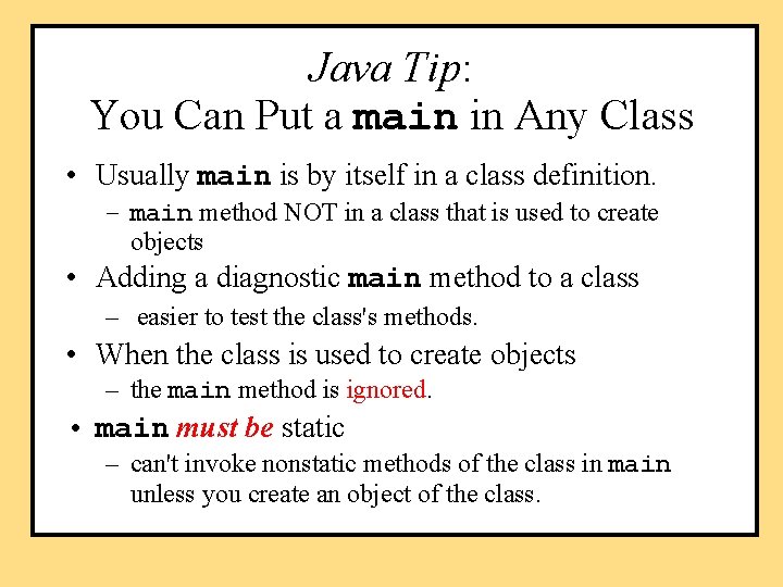 Java Tip: You Can Put a main in Any Class • Usually main is