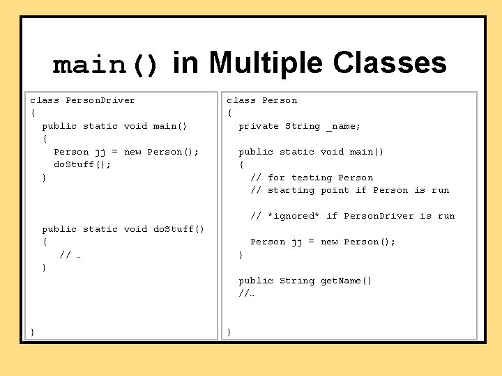 main() in Multiple Classes class Person. Driver { public static void main() { Person