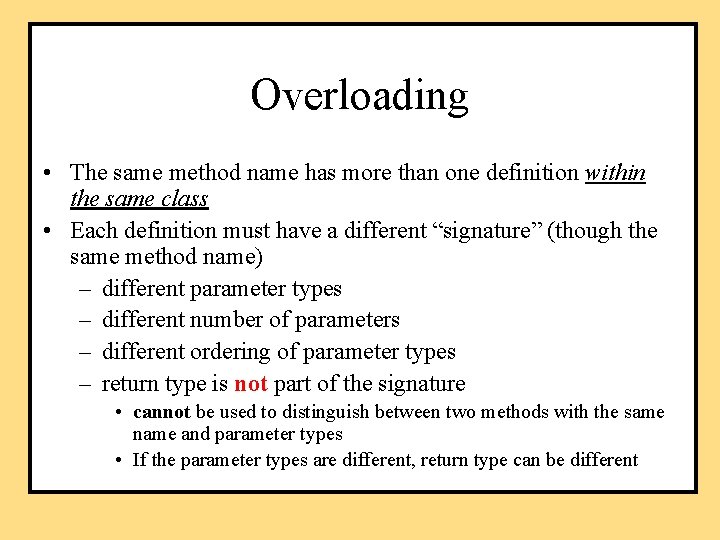Overloading • The same method name has more than one definition within the same