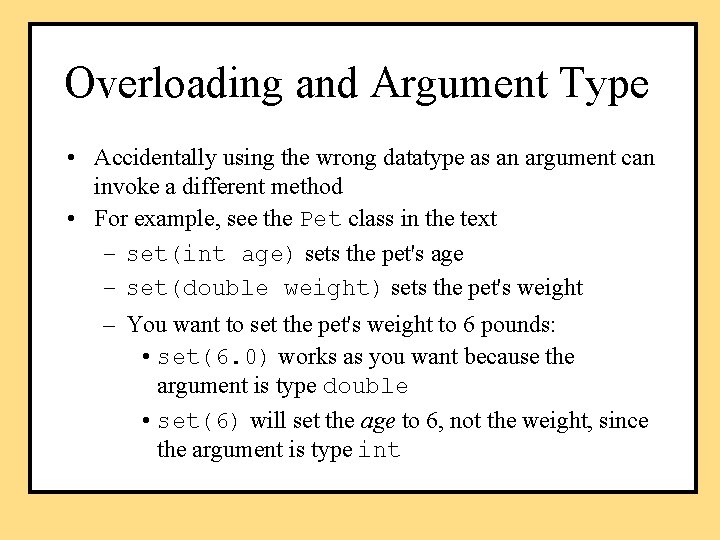Overloading and Argument Type • Accidentally using the wrong datatype as an argument can