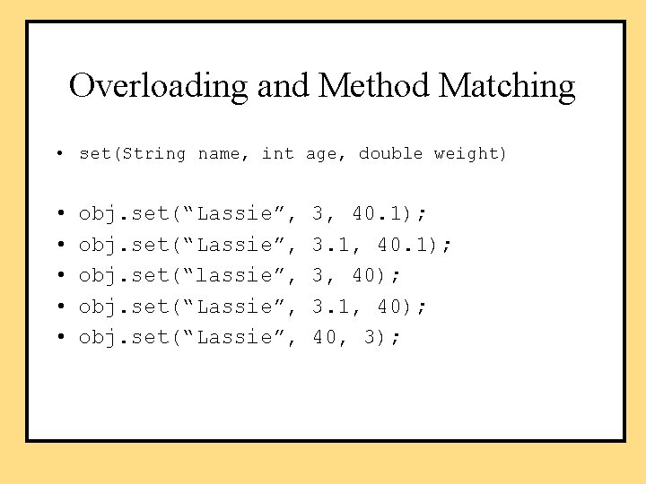 Overloading and Method Matching • set(String name, int age, double weight) • • •
