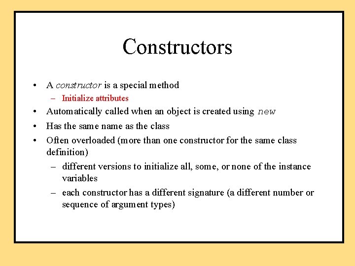 Constructors • A constructor is a special method – Initialize attributes • Automatically called