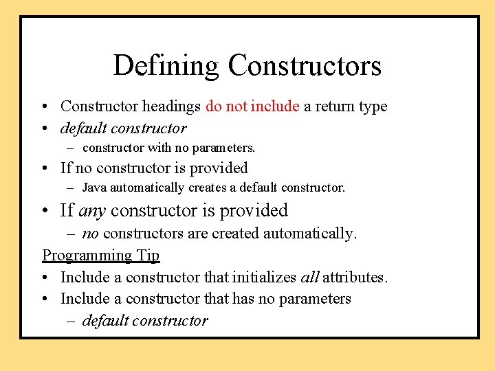 Defining Constructors • Constructor headings do not include a return type • default constructor