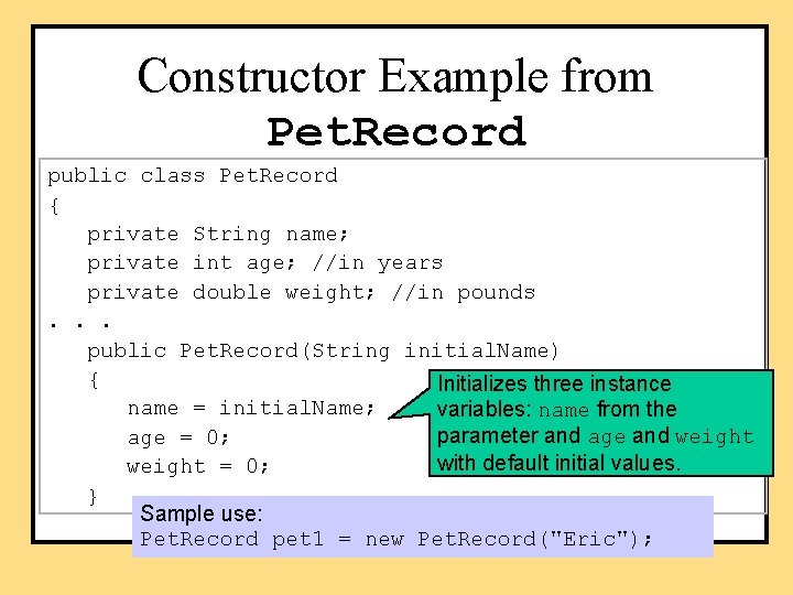 Constructor Example from Pet. Record public class Pet. Record { private String name; private