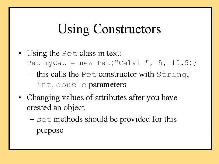 Using Constructors • Using the Pet class in text: Pet my. Cat = new