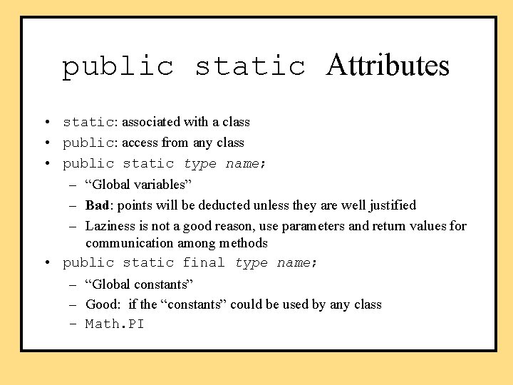 public static Attributes • static: associated with a class • public: access from any