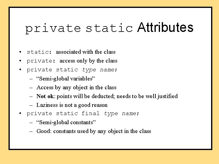 private static Attributes • static: associated with the class • private: access only by