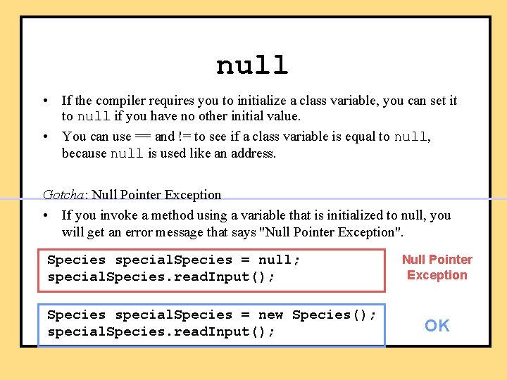 null • If the compiler requires you to initialize a class variable, you can
