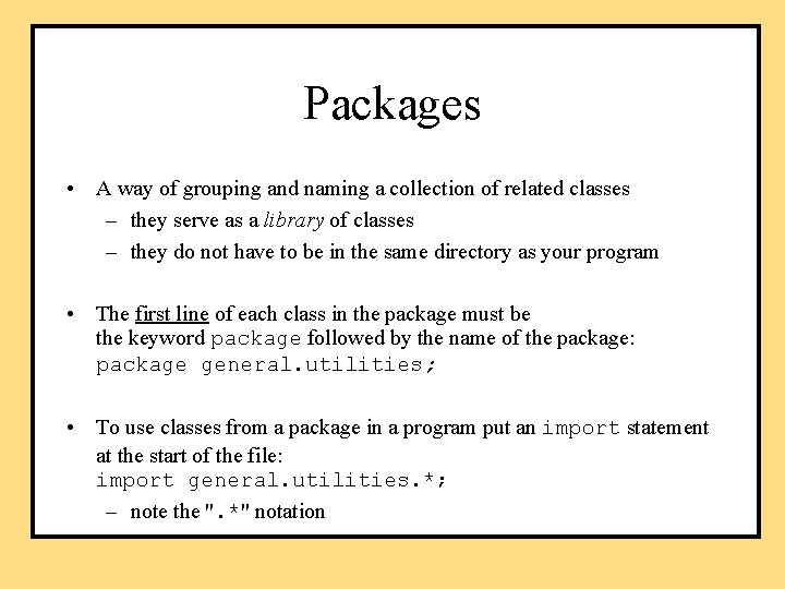 Packages • A way of grouping and naming a collection of related classes –