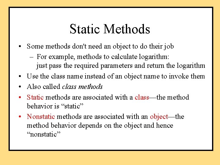 Static Methods • Some methods don't need an object to do their job –