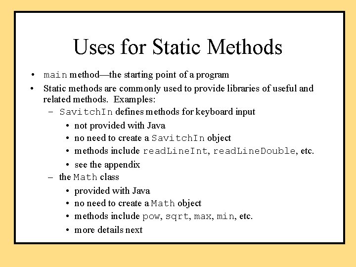 Uses for Static Methods • main method—the starting point of a program • Static