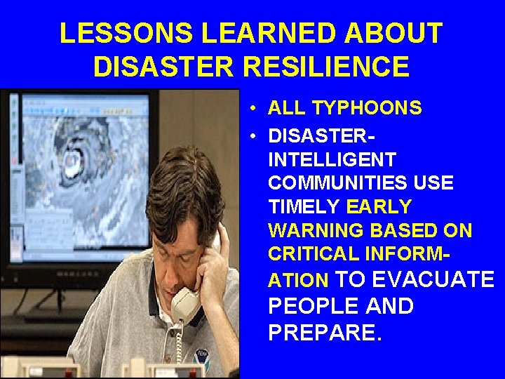 LESSONS LEARNED ABOUT DISASTER RESILIENCE • ALL TYPHOONS. • DISASTERINTELLIGENT COMMUNITIES USE TIMELY EARLY