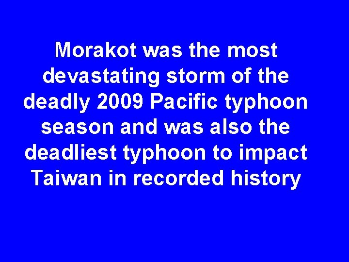 Morakot was the most devastating storm of the deadly 2009 Pacific typhoon season and