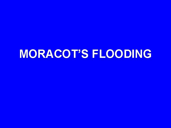 MORACOT’S FLOODING 