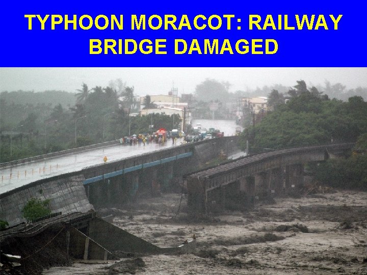 TYPHOON MORACOT: RAILWAY BRIDGE DAMAGED 