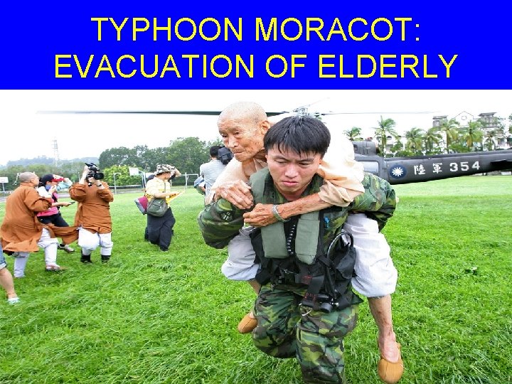 TYPHOON MORACOT: EVACUATION OF ELDERLY 