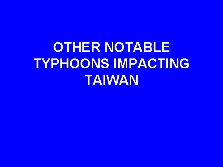 OTHER NOTABLE TYPHOONS IMPACTING TAIWAN 