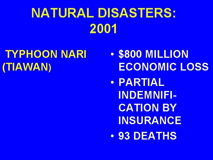 NATURAL DISASTERS: 2001 TYPHOON NARI (TIAWAN) • $800 MILLION ECONOMIC LOSS • PARTIAL INDEMNIFICATION