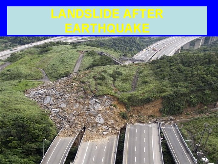 LANDSLIDE AFTER EARTHQUAKE 