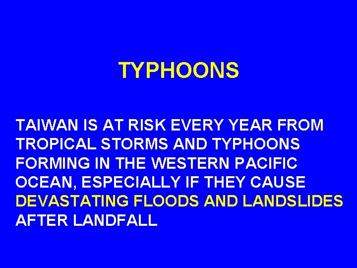 TYPHOONS TAIWAN IS AT RISK EVERY YEAR FROM TROPICAL STORMS AND TYPHOONS FORMING IN