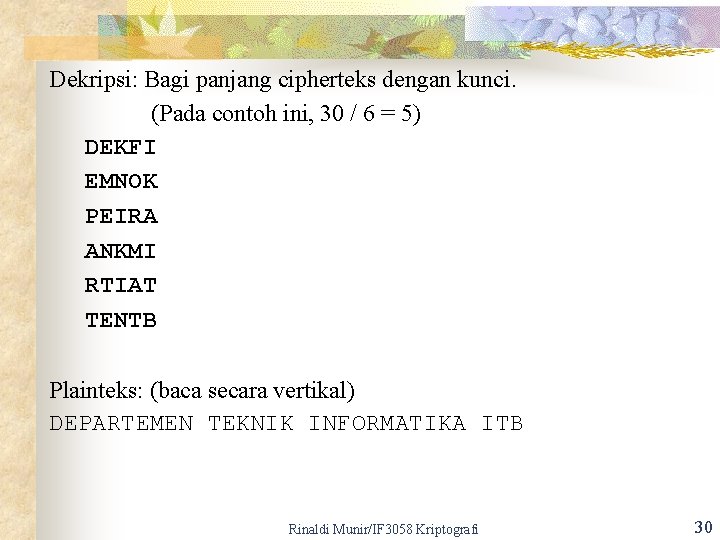 Dekripsi: Bagi panjang cipherteks dengan kunci. (Pada contoh ini, 30 / 6 = 5)