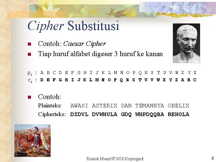 Cipher Substitusi n n Contoh: Caesar Cipher Tiap huruf alfabet digeser 3 huruf ke