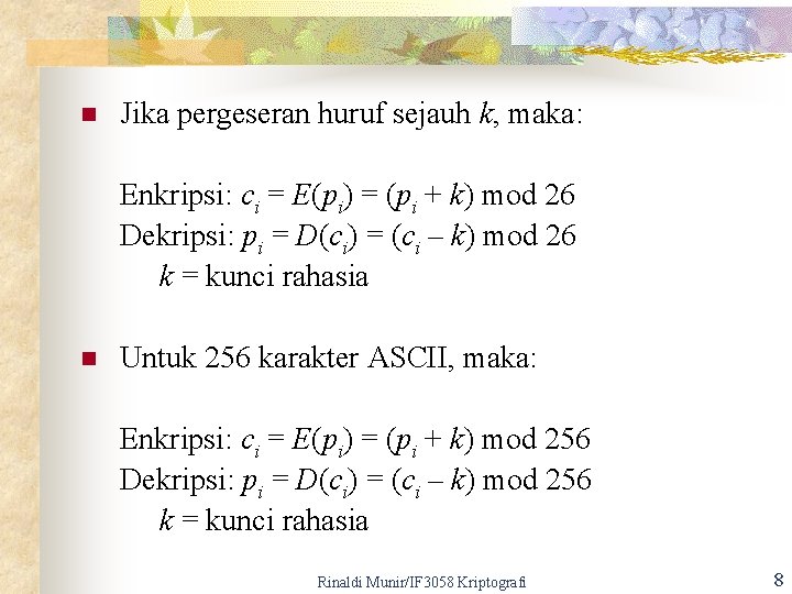 n Jika pergeseran huruf sejauh k, maka: Enkripsi: ci = E(pi) = (pi +