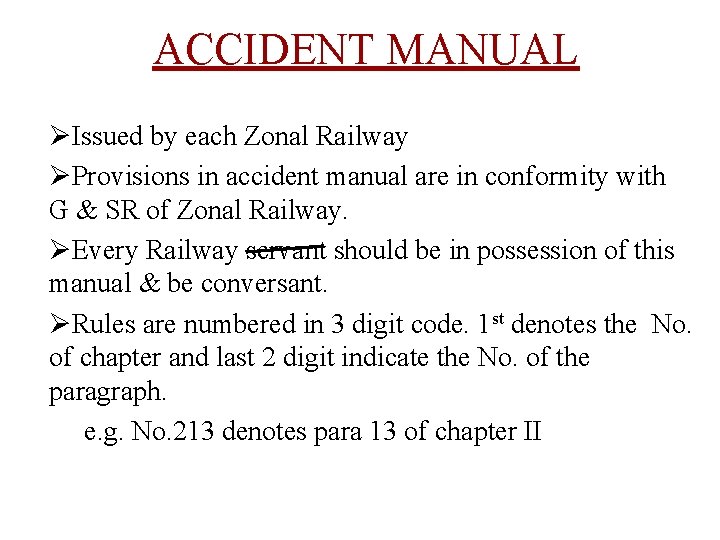 ACCIDENT MANUAL ØIssued by each Zonal Railway ØProvisions in accident manual are in conformity