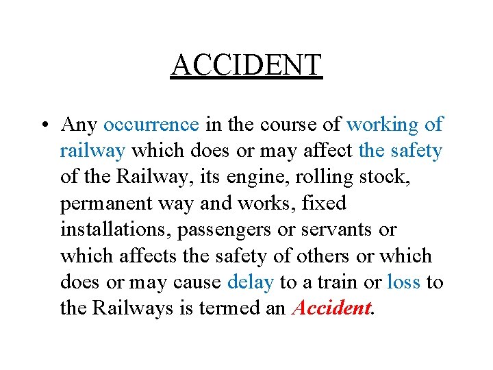 ACCIDENT • Any occurrence in the course of working of railway which does or