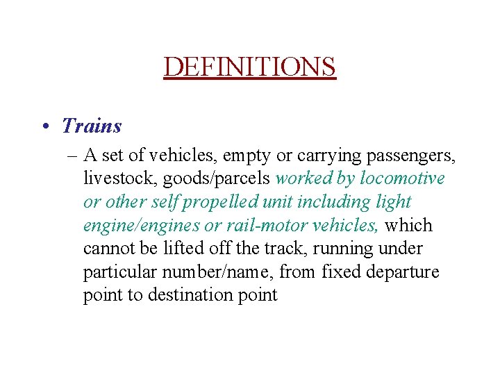 DEFINITIONS • Trains – A set of vehicles, empty or carrying passengers, livestock, goods/parcels