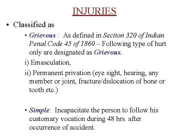 INJURIES • Classified as • Grievous : As defined in Section 320 of Indian