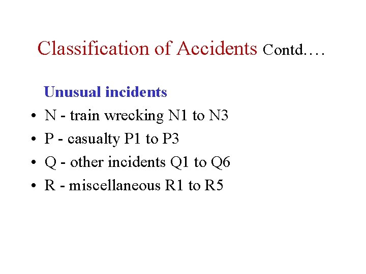 Classification of Accidents Contd. … • • Unusual incidents N - train wrecking N