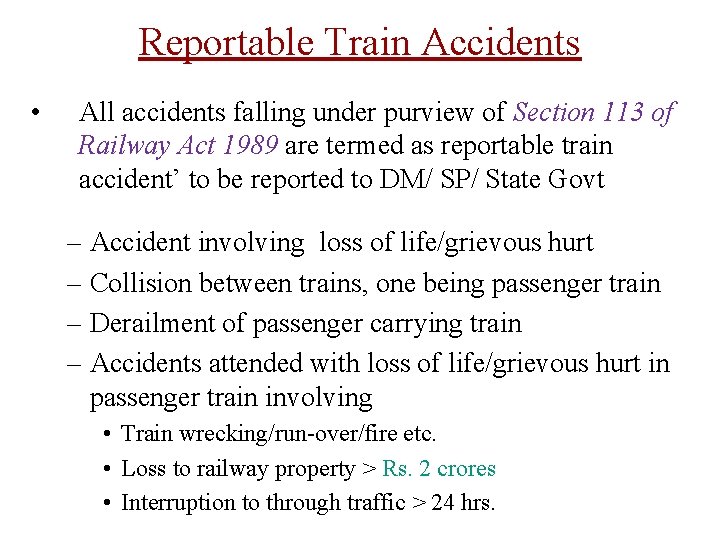 Reportable Train Accidents • All accidents falling under purview of Section 113 of Railway