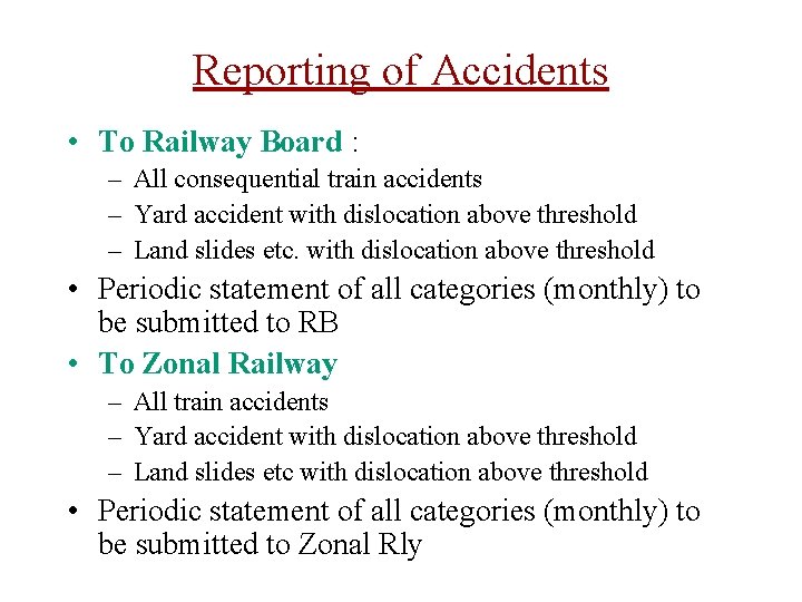 Reporting of Accidents • To Railway Board : – All consequential train accidents –
