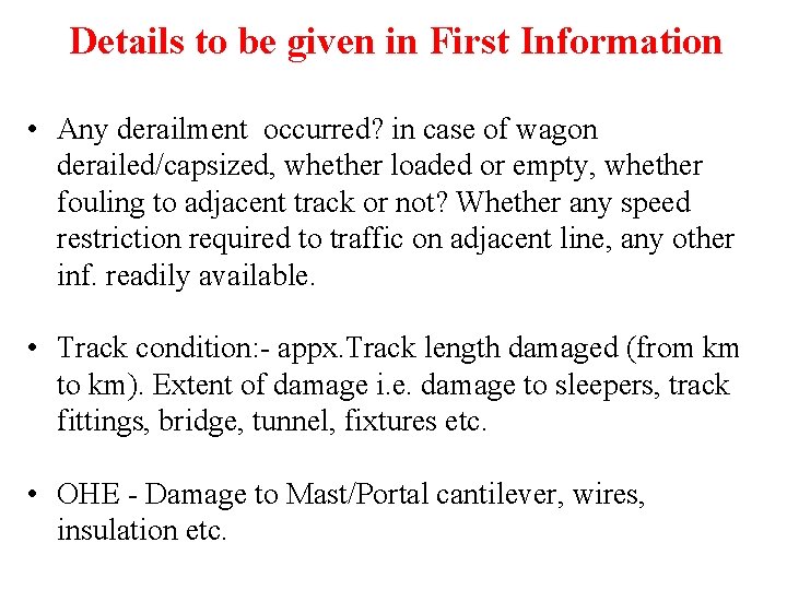 Details to be given in First Information • Any derailment occurred? in case of
