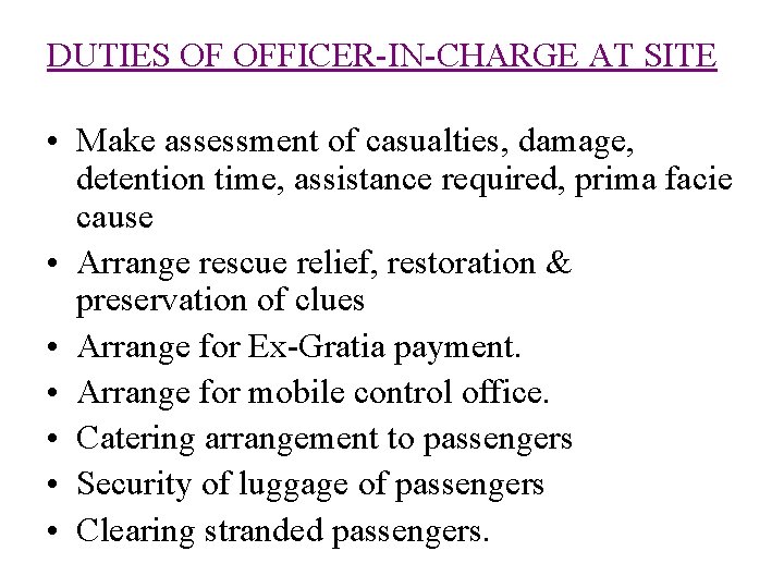 DUTIES OF OFFICER-IN-CHARGE AT SITE • Make assessment of casualties, damage, detention time, assistance