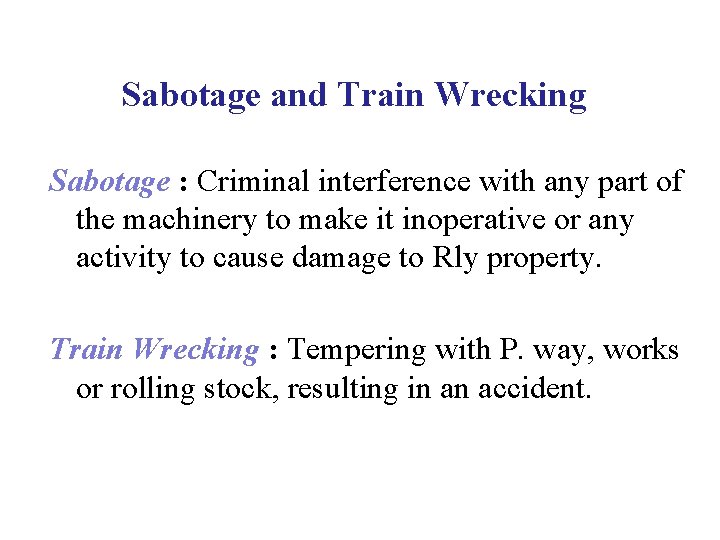 Sabotage and Train Wrecking Sabotage : Criminal interference with any part of the machinery